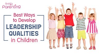 How to Develop Leadership Qualities in Children (Best Ways & Activities)