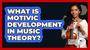 What Is Motivic Development In Music Theory? - Classical Serenade