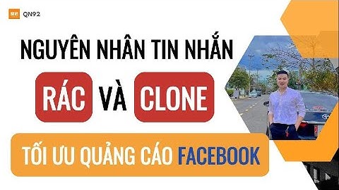 Nguyên nhân toàn tin nhắn rác và clone, tối ưu quảng cáo Facebook ADS |Qn92