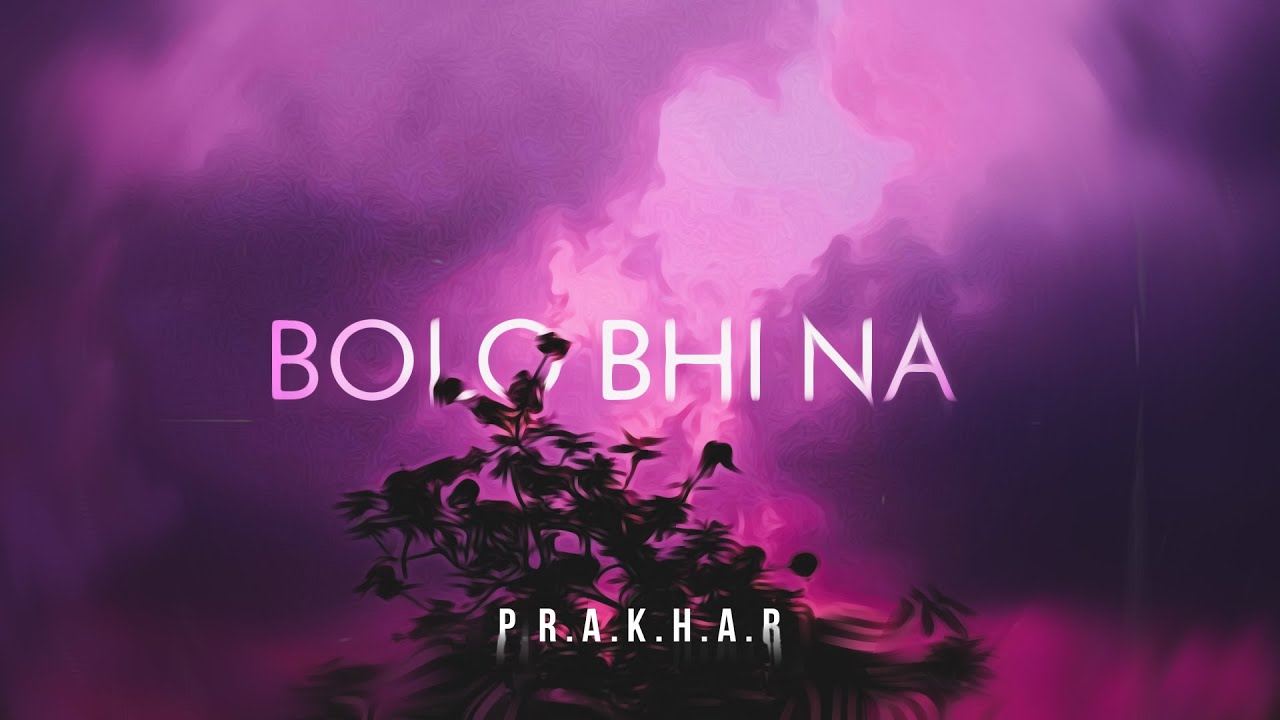Bolo Bhi Na - PRAKHAR