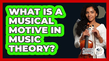 What Is A Musical Motive In Music Theory? - Classical Serenade
