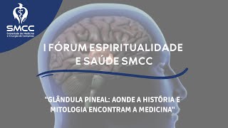 I Fórum Espiritualidade e Saúde SMCC - Glândula Pineal