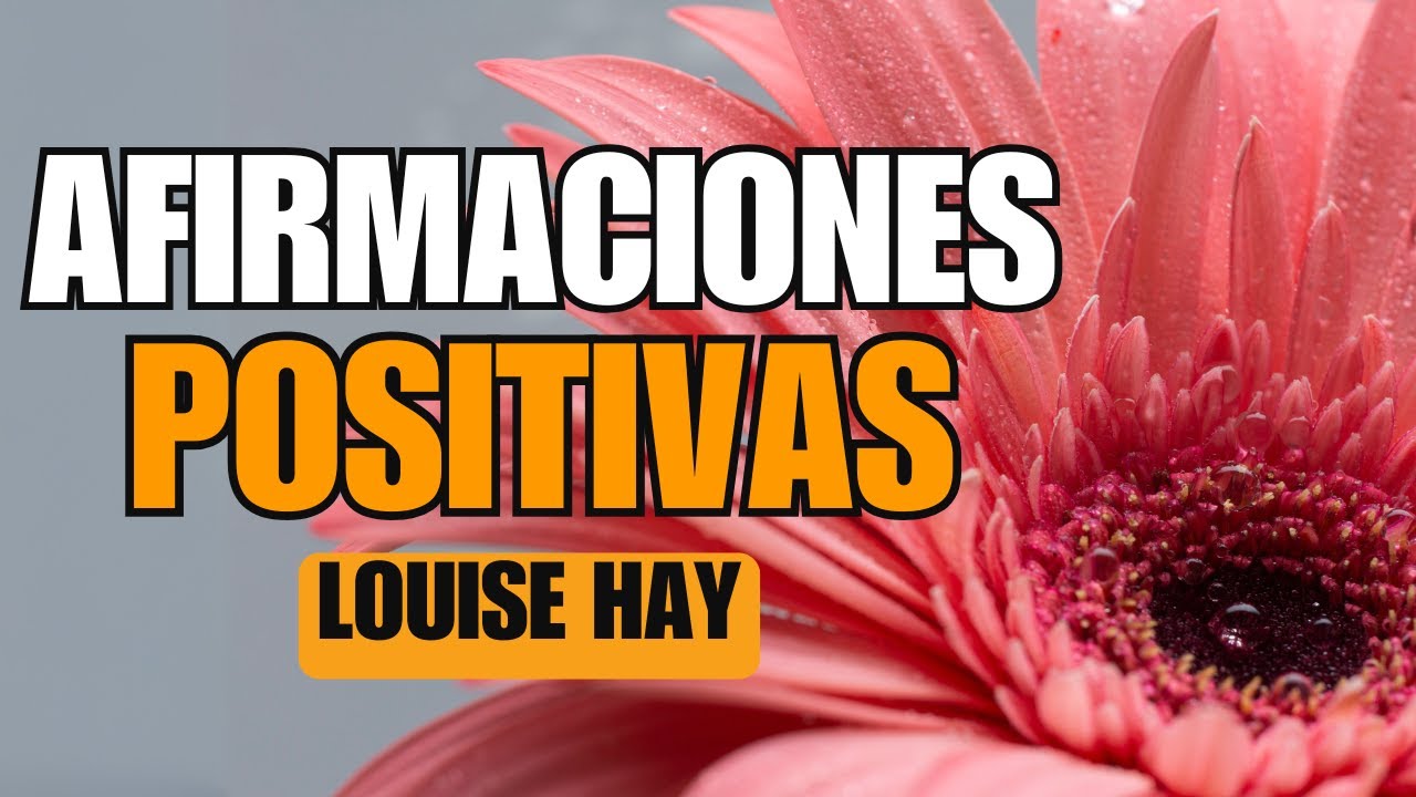 🌟 AFIRMACIONES POSITIVAS DE LOUISE HAY PARA TRANSFORMAR TU VIDA 🌟 - YouTube