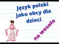 Język polski jako obcy dla dzieci na wesoło