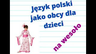Język polski jako obcy dla dzieci na wesoło