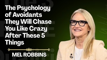 The Psychology of Avoidants They Will Chase You Like Crazy After These 5 Things | Mel Robbins Speech
