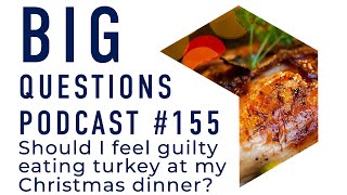 Should I feel guilty eating turkey at my Christmas dinner?