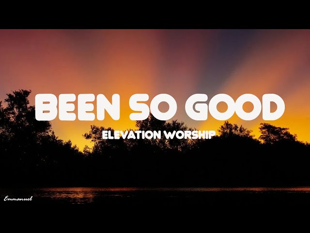 Been So Good (feat. Tiffany Hudson) |Lyric Video | Elevation Worship class=