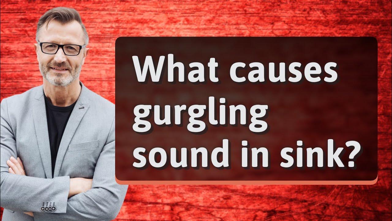 what-causes-gurgling-sound-in-sink-youtube