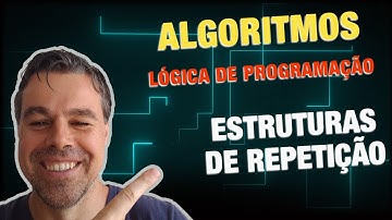 Aula 18 - Algoritmos - Estruturas de Repetição com Exercício resolvido