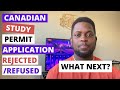 Canadian Study Permit Application Refused or Rejected! What should I do next?