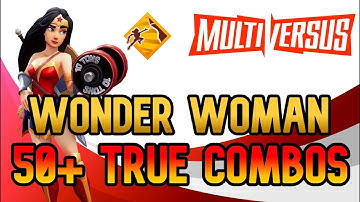 TOP 50 WONDER WOMAN TRUE COMBOS TO PRACTICE  | MULTIVERSUS Combo Guide