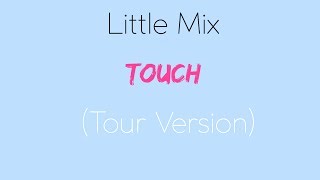 Little Mix - Touch (Glory Days Tour Version) (Lyrics)