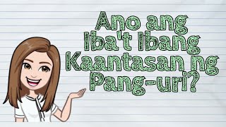 (FILIPINO) Ano ang Iba't Ibang Kaantasan ng Pang-uri? | #iQuestionPH