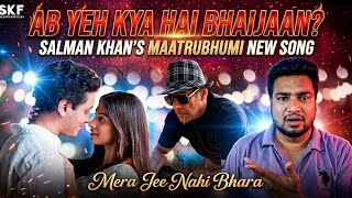 Mera Jee Nahi Bhara Song Salman Khan, Zeyn Shaw, Abhishrri Sen | Maatrubhumi New Song Reaction 
