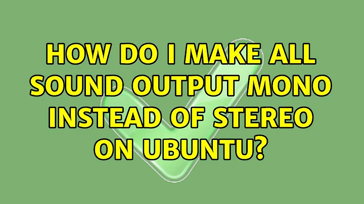 How do I make all sound output mono instead of stereo on ubuntu?