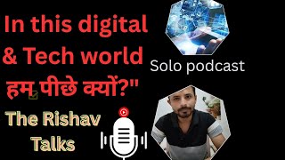 &quot;Digital India mein hum piche kyu hai ?? | Tech, Education, aur soch ki baat &quot; | solo podcast |