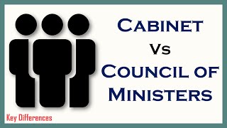Cabinet Vs Council of Ministers: Difference Between them with definition & Comparison Chart