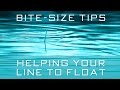 Bite-Size Tips: Helping Your Line To Float
