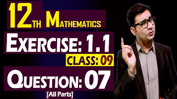 12th Math | Exercise: 1.1 | Class: 09 | Question: 07 (All Parts) | by Syed Bakht