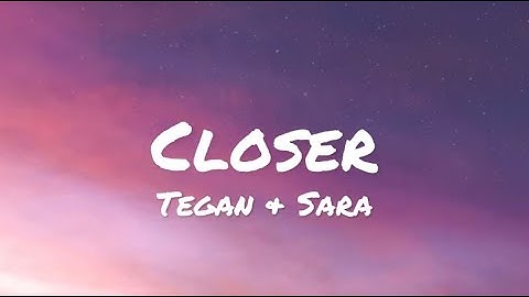 Tegan & Sara - Closer (lyrics)