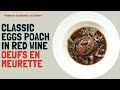 Oeufs en meurette: the famous eggs poached in red wine served with sauce bourguignonne