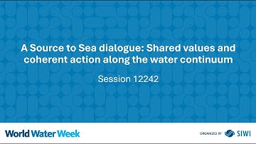12242 A Source to Sea dialogue: Shared values and coherent action along the water continuum