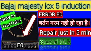 Bajaj majesty icx 6 plus induction me E0 error,बर्तन गरम नही हो रहा है।
