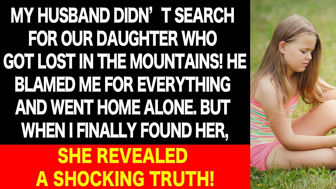 My Husband Never Searched for Our Kid Missing in a Mtn! But a Shocking Truth Was Hidden Behind It!