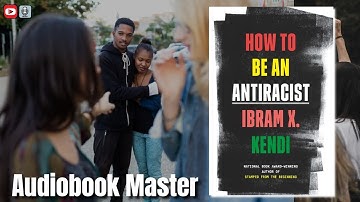How to Be an Antiracist Best Audiobook Summary by Ibram X. Kendi