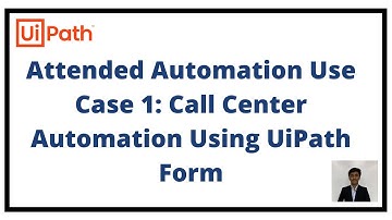 Attended Automation Use Case 1:Call Center Automation Using UiPath Form