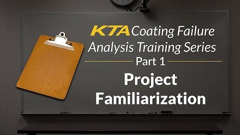 KTA Coating Failure Analysis Training Series - Part 1 - Project Familiarization & Interview