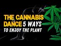 The cannabis dance  five ways to enjoy and grow with the plant