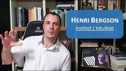 Henri Bergson (14) - Instinct / Intuition