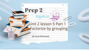 Prep. 2 / U2  Lesson 5 Part 1  / Fatorize by grouping / Algebra / Unit 2 /First term 