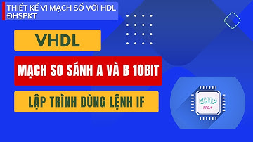 [ VHDL ]  Chương 6 - Mạch so sánh - Lập trình dùng lệnh IF | Thắng Acoustic