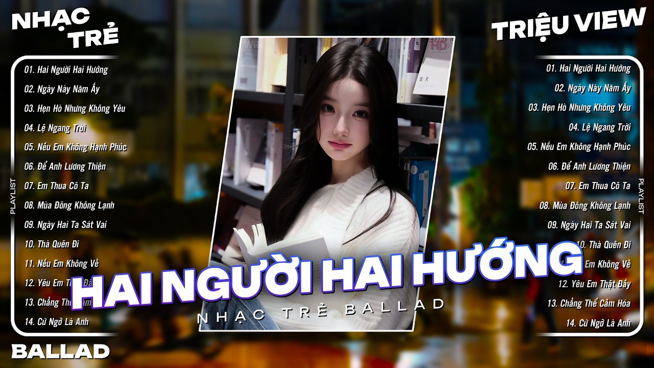 Hai Người Hai Hướng , Ngày Này Năm Ấy...- Top 15 Ca Khúc Nhạc Trẻ Ballad Tâm Trạng Chạm Tới Trái Tim