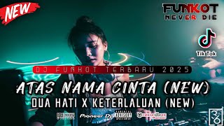 DUGEM FUNKOT TERBARU 2025 ‼️ DJ ATAS NAMA CINTA (NEW) x DJ DUA HATI (NEW) FULLBASS BIKIN MELINTIR