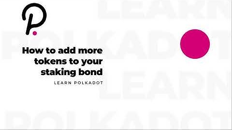 Learn Polkadot - How to add more tokens to your staking bond