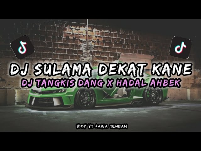 DJ SULAMA DEKAT KANE X DJ TANGKIS DANG X HADAL AHBEK BY(idoy yt) class=