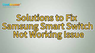 Useful Tips to Fix Samsung Smart Switch Not Working (Completed Solved)