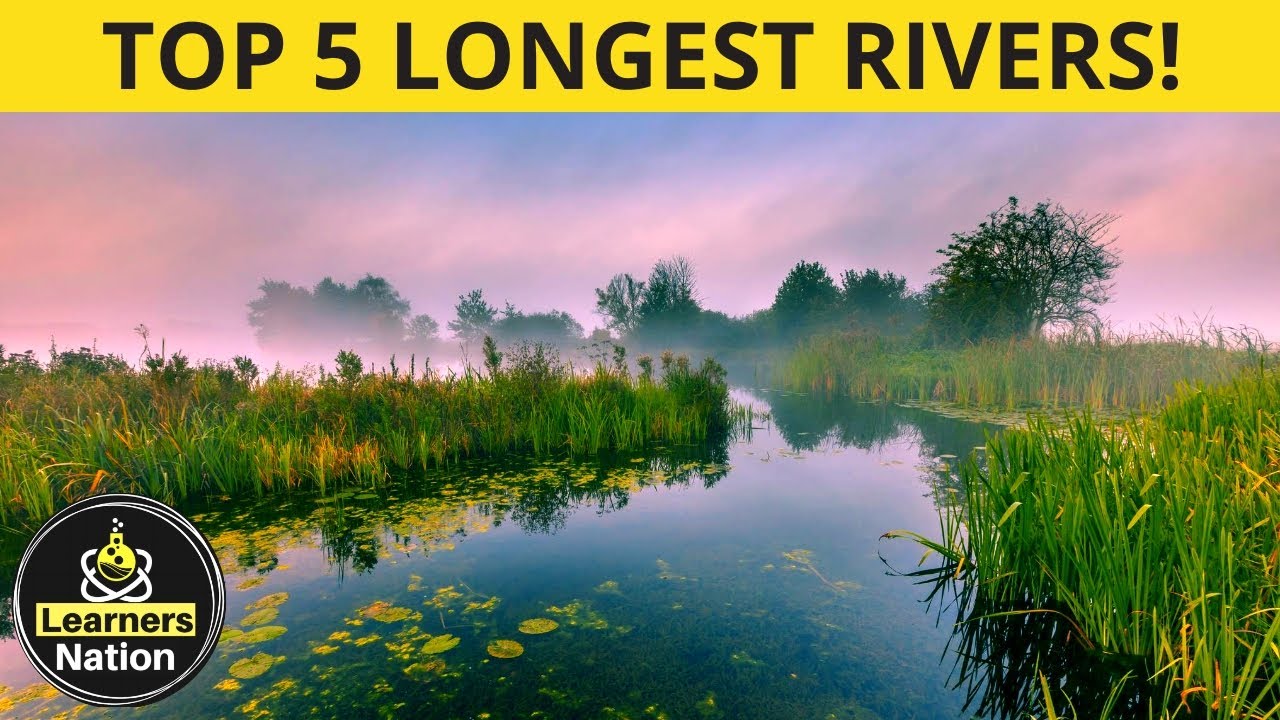 Top 5 longest rivers in the world