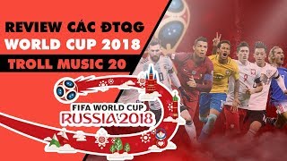 Troll Music 20: Review các đội tuyển tại World Cup 2018