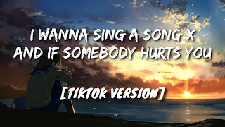 I wanna sing a song X And if somebody hurts (Full Tiktok Version)