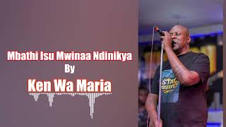 Download Lagu Mbathi Isu Mwinaa Ndinikya by Ken wa Maria (OFFICIAL AUDIO) MP3