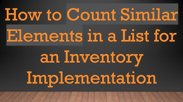 How to Count Similar Elements in a List for an Inventory Implementation