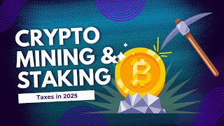 Crypto Mining and Staking Taxes in 2025 – What’s Happening Now and What Might Change