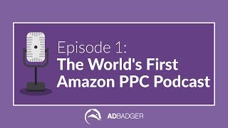 Why We're Living in the Golden Age of Amazon PPC [PPC Den Podcast Ep. 1]