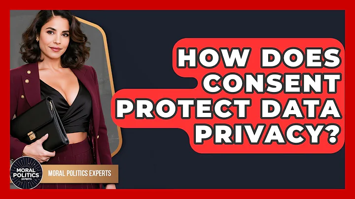How Does Consent Protect Data Privacy? - Moral Politics Experts