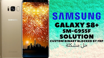 Samsung S8 Plus G955F Custom Binary Blocked By FRP _ Solution